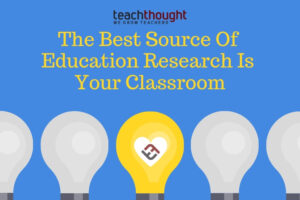 The-Best-Source-Of-Education-Research-Is-Your-Classroom.jpg
