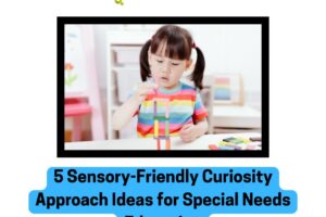 5-Sensory-Friendly-Curiosity-Approach-Ideas-for-Special-Needs-Education.jpg