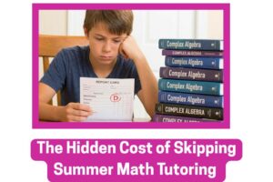 The-Hidden-Cost-of-Skipping-Summer-Math-Tutoring-.jpg