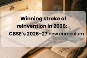 winning-stroke-of-reinvention-in-2026-cbses-202627-new-curriculum.jpg